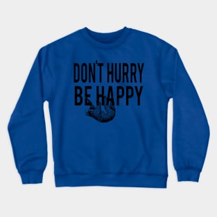 Don't Hurry Be Happy Crewneck Sweatshirt